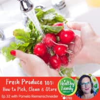 Episode 52: Fresh Produce 101: How to Pick, Clean & Store